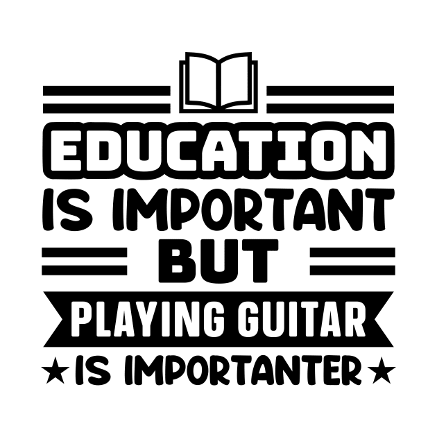 Education is important, but playing guitar is importanter by colorsplash