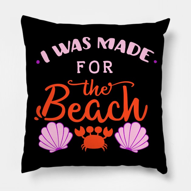 I Was Made For The Beach Pillow by My Tribe Apparel