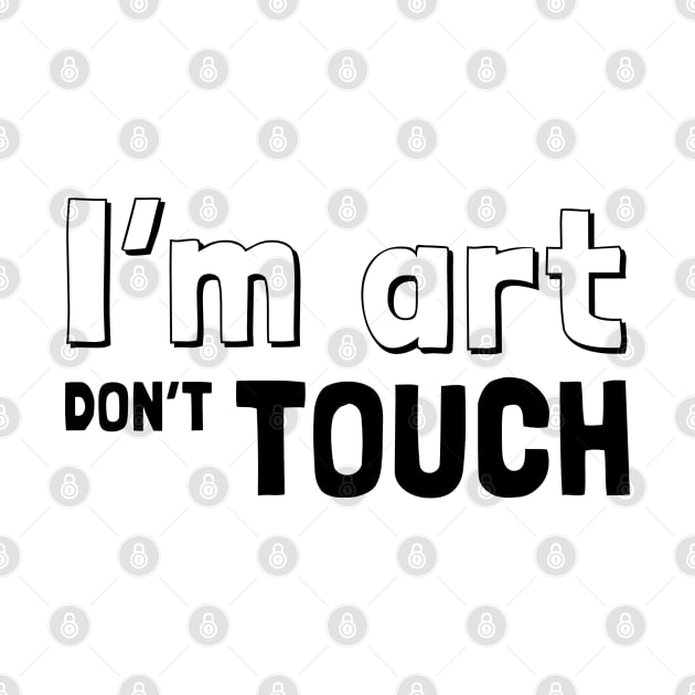 I am Art don't Touch - Statement Fashion Typography by leftoverprints