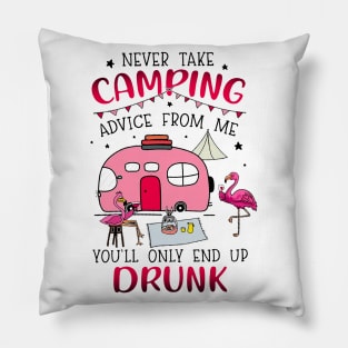 Never Take Camping Advice From Me Drunk Pillow