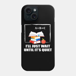 I'll Just Wait Until  It's Quiet Phone Case