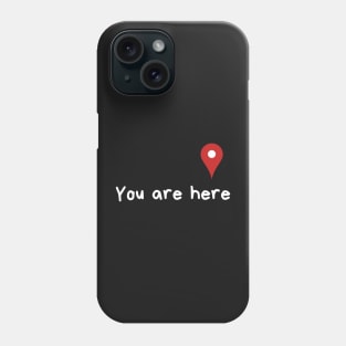 You are here Phone Case