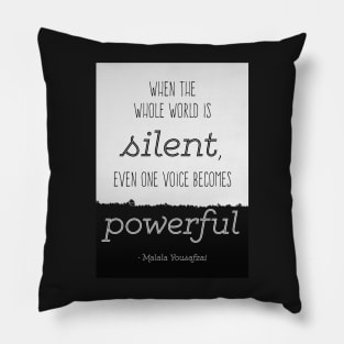 Quote by Malala Yousafzai: When the world is silent, even one voice becomes powerful Pillow