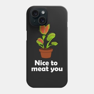 Nice to meat you Carnivorous Plant Gift Venus Fly Trap Phone Case