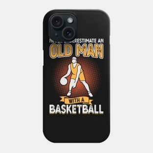 Never underestimate an old man with a basketball Phone Case