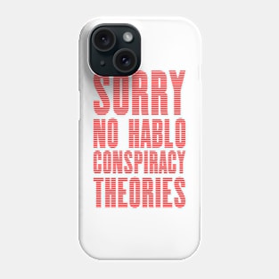 No Hablo Conspiracy Theories Phone Case