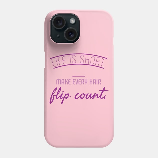 Life is short. Make every hair flip count Phone Case by French Nik Naks