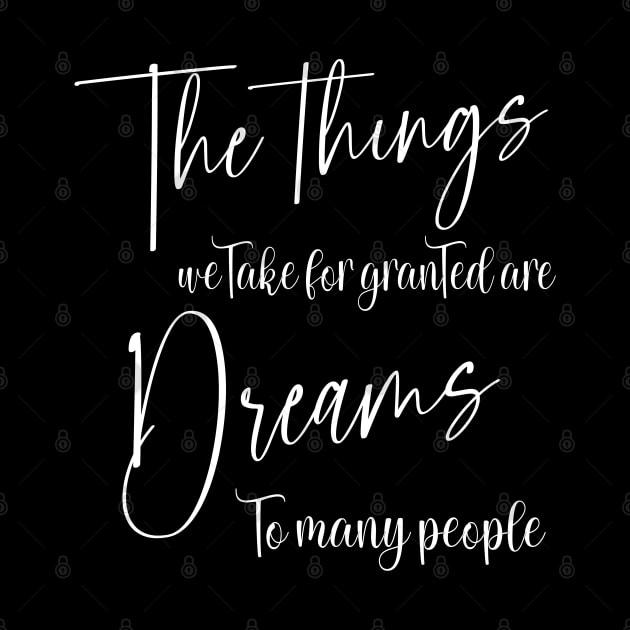 The things we take for granted are dreams to many people, Chase your dreams by FlyingWhale369