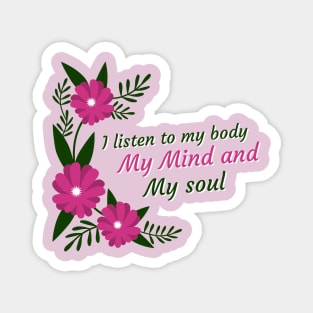 self love, affirmation, self care, quote, I listen to my body my mind and my soul Magnet