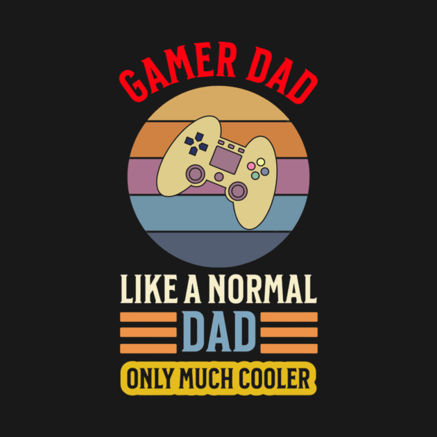 Gamer Dad Like a Normal Dad Only Much Cooler Shirt by L3GENDS