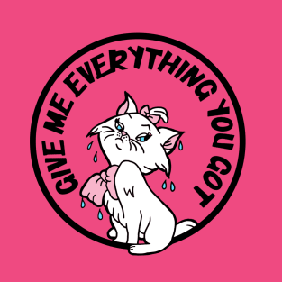 Give Me Everything You Got Wet Kitty T-Shirt