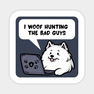 Cybersecurity Samoyed I Woof Hunting The Bad Guys Magnet