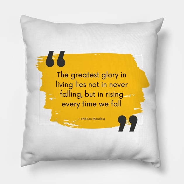 The Greatest Glory in Living Lies Not in Never Falling, But in Rising Every Time We Fall, a Positive Life Motivation quote Pillow by TheQuoteShop