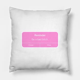 reminder be a bad bitch Pillow