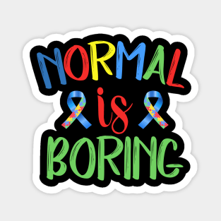 Normal is boring Autism Awareness Gift for Birthday, Mother's Day, Thanksgiving, Christmas Magnet