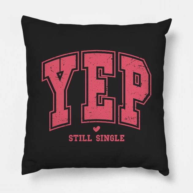 Yep Still Single Valentines Day Pillow by Nessanya