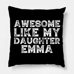 Cute Awesome Like My Daughter Emma Pillow