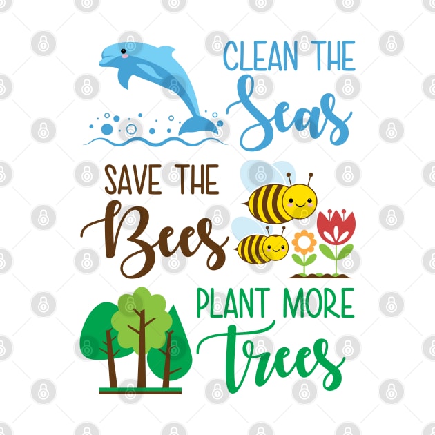 Clean The Seas Save The Bees Plant More Trees by defytees