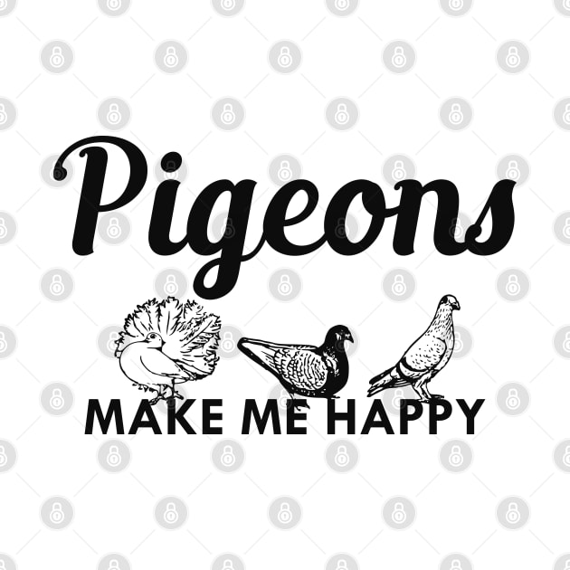 Pigeon - Pigeons make me happy by KC Happy Shop