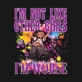 I'm Not Like Other Girls I'm Worst Fun Girl Party Nite Out T-Shirt