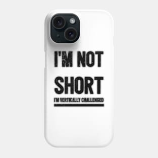 I'm not short, I'm vertically challenged. Phone Case