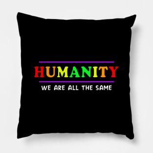 Anti Racism HUMANITY WE ARE ALL THE SAME playful design Pillow