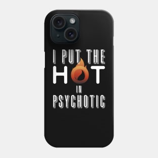 I put the hot in psychotic - Funny wife or girlfriend Phone Case