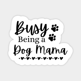 Busy Being A Dog Mama. Funny Dog Lover Design. Magnet