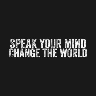 Speak your mind Change the world T-Shirt