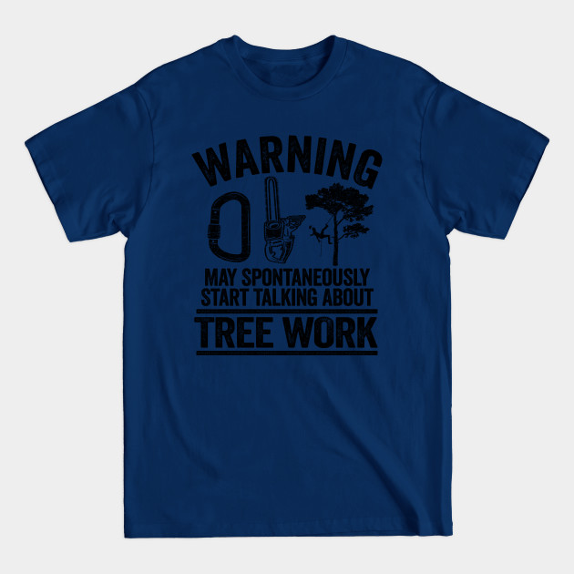 Disover May Talk About Tree Work Funny Arborist Tree Care Gift - Logger - T-Shirt