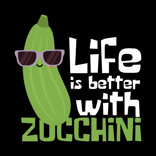 Life Is Better With Zucchini Funny by DesignArchitect