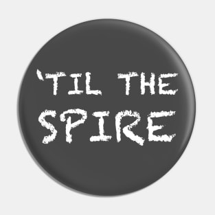 'Til The Spire Pin