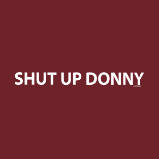 Shut up Donny T-Shirt