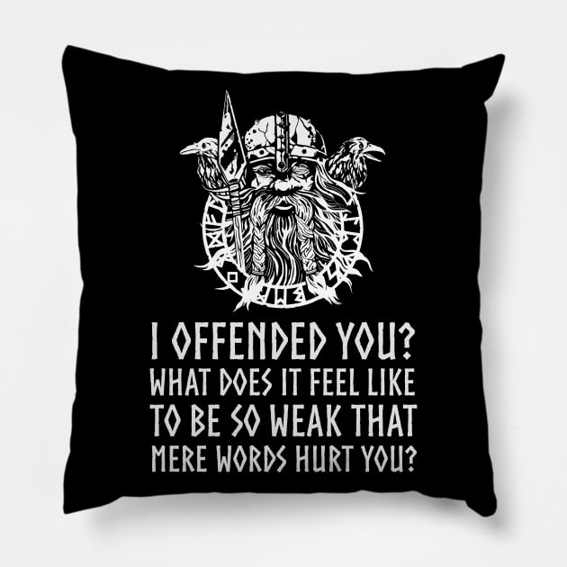 I offended you? What does it feel like to be so weak that mere words hurt you? - Norse Viking Pagan God Odin Pillow by Styr Designs