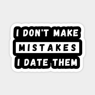 I Dont Make Mistakes I Date Them. Funny Dating Design. Magnet