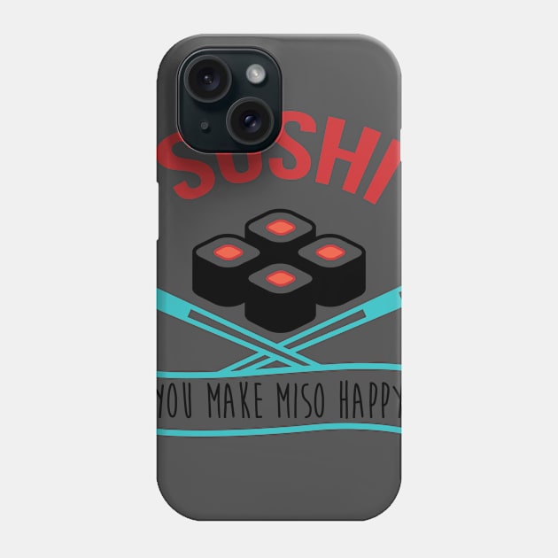 Sushi You Make Miso Happy - Sushi Tshirt Phone Case by mrsmitful