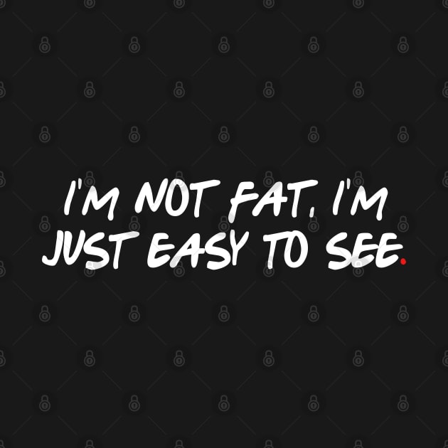 I'm not fat, I'm just easy to see by bmron