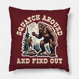 Squatch Around and Find Out Pillow