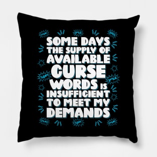 Some days the supply of available curse words is insufficient to meet my demands Pillow