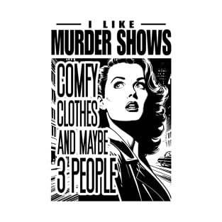 I Like Murder Shows Comfy Clothes And Maybe 3 People Girl T-Shirt