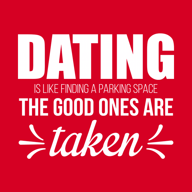 Dating is Like Finding a Parking Space. The Good Ones Are Taken. by WhyStillSingle