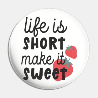 life is short make it sweet Pin