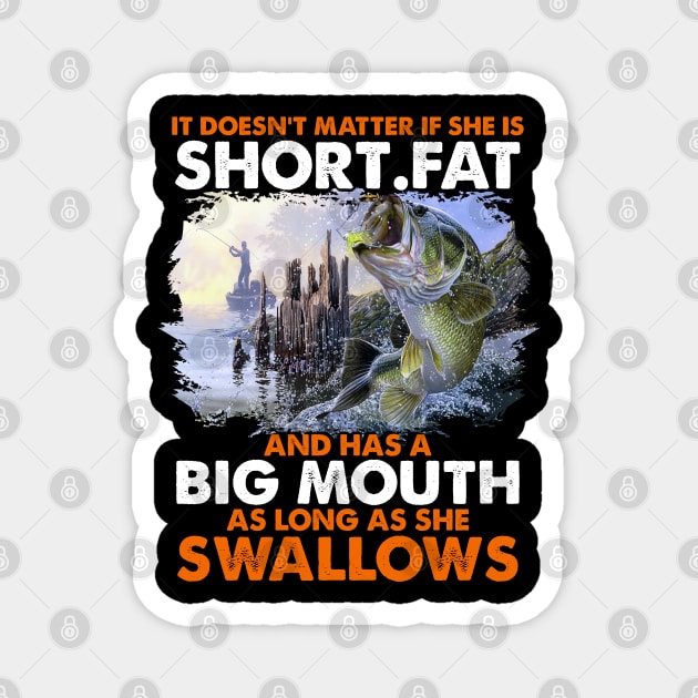 It is doesn't matter short fat and has a big mouth as long as she swallows Magnet by Printashopus