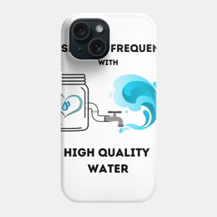 Raise your frequency with high quality water Phone Case