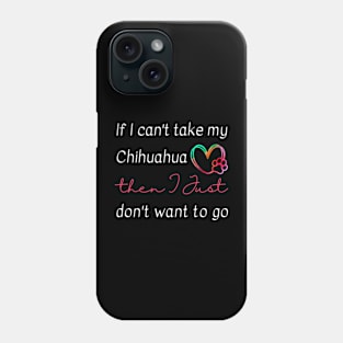 If I can't take my Chihuahua then I just don't want to go Phone Case