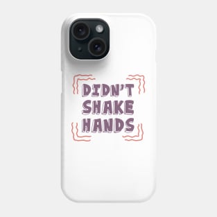 I Didn't Shake Hands. Motivational Quotes. Quarantine Phone Case