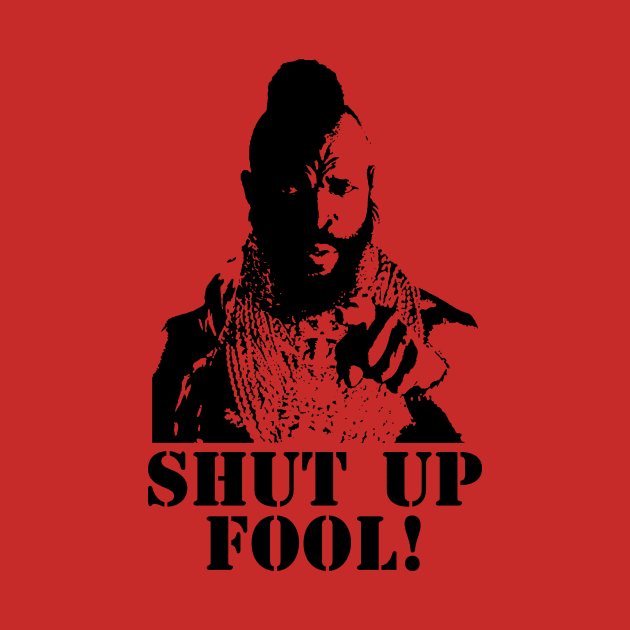 Shut Up, Fool! by MalcolmDesigns