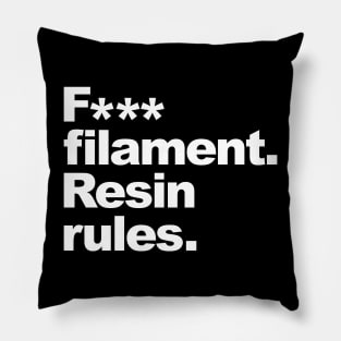 F*** Filament, Resin Rules Pillow