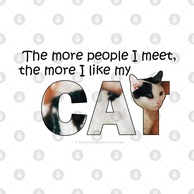 The more people I meet the more I like my cat - black and white cat oil painting word art by DawnDesignsWordArt