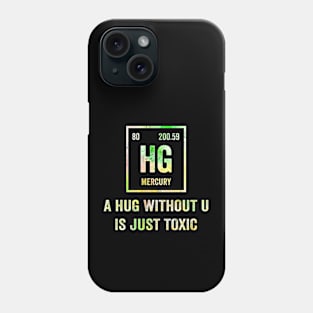 A Hug Without U Is Just Toxic Funny Science Periodic Table Phone Case